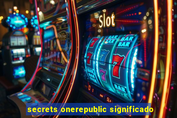 secrets onerepublic significado